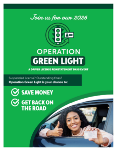 Join us for our 2026 Operation Green Light, a driver license reinstatement days event. Suspended license? Outstanding fines? operation Green Light is your chance to: Save money, get back on the road.